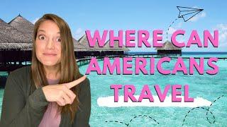 Where Can US Citizens Travel?