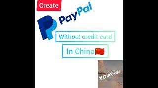 create a PayPal account without a credit card in China 2021 that works (proof)