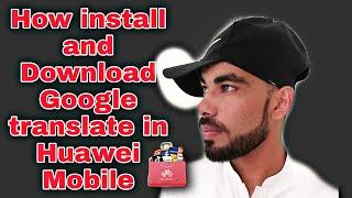 How install Google Translate without Play store in Huawei mobile devices