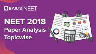NEET 2018 Paper Analysis -Topic wise | NEET 2020 | NEET Cut-off & Syllabus Analysis | BYJU'S NEET