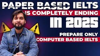 Paper-Based IELTS is completely Ending | IELTS 2025 Updates | Prepare Only Computer-Based IELTS Test