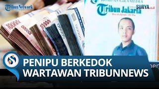 PAKSA BAYAR PULUHAN JUTA,Penipu Berkedok Wartawan Tribunnews.com,Modusnya Konfirmasi Padahal Memeras