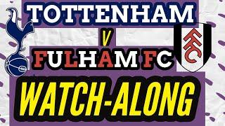 TOTTENHAM HOTSPUR V FULHAM FC LIVE WATCHALONG | PREMIERE LEAGUE LIVE WATCHALONG