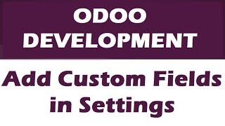 How to add a custom field in Odoo settings view? | Odoo Development