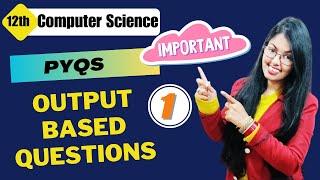 Previous Year Questions | Output Based Questions (Part - 1) | PYQs Class 12 Computer Science