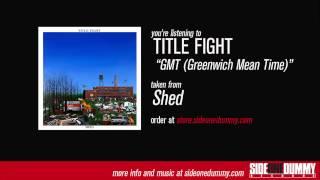 Title Fight - GMT (Greenwich Mean Time) [Official Audio]