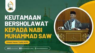 Keutamaan Bersholawat Kepada Nabi Muhammad SAW -  Ustadz Hasan Yazid, M.Pd