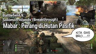 Battlefield 5 - Battlefield V Indonesia : Mabar Perang lagi di SOLOMON Islands (Breakthrough)