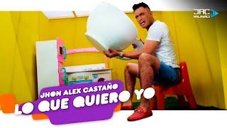 Lo Que Quiero Yo - Jhon Alex Castaño 