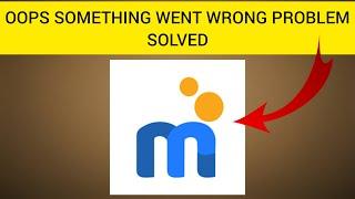 How To Solve mPokket "Oops Something Went Wrong. Please Try Again After Later" Problem