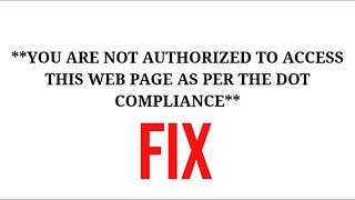 HOW TO FIX: YOU ARE NOT AUTHORIZED TO ACCESS THIS WEB PAGE AS PER THE DOT COMPLIANCE