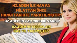 Hz.Adem İle Havva Milattan Önce Hangi Tarihte Yaratılmıştır? Hz.Adem’in Kaç Çocuğu Vardı?