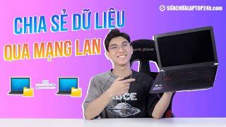 Làm thế nào để chia sẻ dữ liệu giữa 2 máy tính qua mạng LAN?