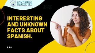 Interesting and unknown facts about Spanish | Cambridge Institute Mumbai.