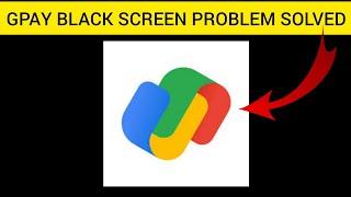 How To Solve GPay(Google Pay) App Black Screen Problem || Rsha26 Solutions