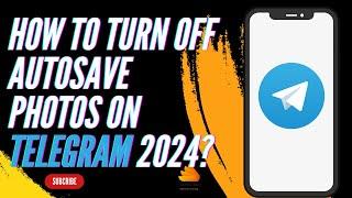 How to Turn Off Autosave Photos on Telegram 2024?