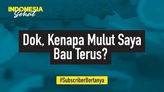 Kenapa Mulut Saya Bau Terus? | Indonesia Sehat