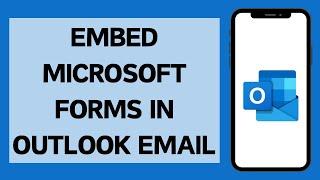 How to Embed Microsoft Forms in Outlook Email (2024)