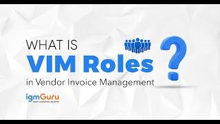 What is VIM Roles | Vendor Invoice Management Tutorial | VIM Training [Updated 2024] - igmGuru