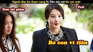 Review Phim: Người đàn bà tham vọng vì tiền mà vứt bỏ con ruột của mình - tóm tắt phim Hàn