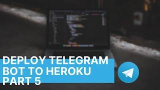 Deploy Telegram Bot to Heroku For Free | Telegram Bot Development | Part 5