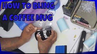 HOW TO BLING A COFFEE MUG FOR BEGINNERS | CUZ I'M A BEGINNER