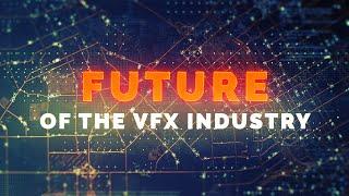 The FUTURE Of The VFX Industry