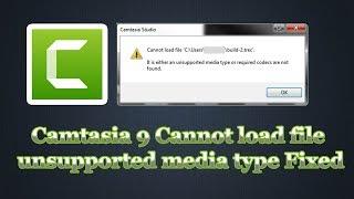 Camtasia 9 Cannot load file | unsupported media type Fixed