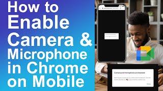How to enable camera and microphone in chrome on mobile