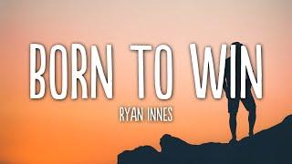 Ryan Innes - Born To Win (Lyrics)