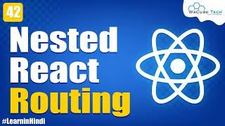 Nested Routing in React | Nesting the routes ​| React JS Tutorial in Hindi #42