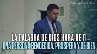 La Palabra de Dios hará de Ti una persona Bendecida, Prósperada y de Bien | Pastor Adrián De Luna