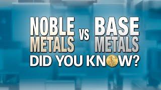 Noble vs Base Metals: Did You Know?