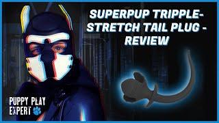 Puppy Play Expert: Superpup Triple-Stretch Tail Plug Review