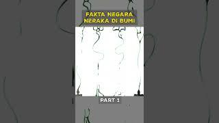 FAKTA NEGARA NERAKA DI BUMI PART 1