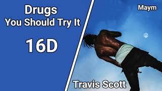 Drugs You Should Try It - Travis Scott [16D AUDIO | NOT 8D/9D]