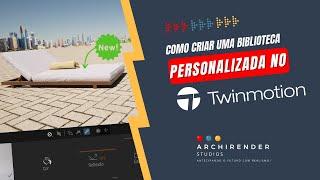 [SIMPLES] Como Criar Uma Biblioteca Personalizada no Twinmotion