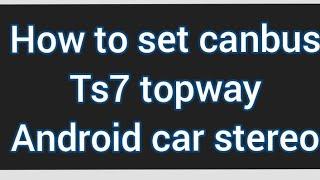 How to set canbus Ts7 topway Android car stereo