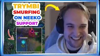 Trymbi SMURFING on NEEKO Support 