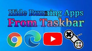 Hide Any Running App From Taskbar In Win 10 & 11 | How To Hide Running Apps From Showing Up 2022