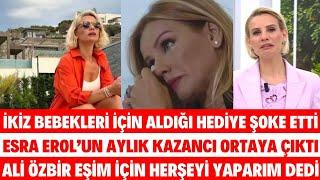 ESRA EROL İKİZLERİNE ALDIĞI HEDİYE ŞOKE ETTİ ESRA EROL'UN AYLIK KAZANCI ALİ ÖZBİR SİBEL SEDA SAYAN