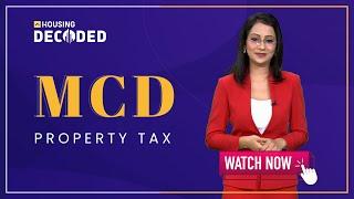 Know All About Municipal Corporation of Delhi (MCD) Property Tax | Decoded Series | Housing.com