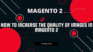 How to increase the quality of images in Magento 2