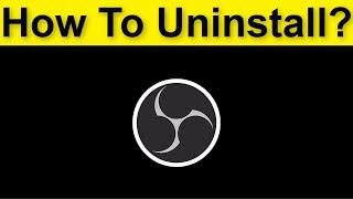 How To Completely Uninstall OBS Studio Windows 10 / 8 / 7