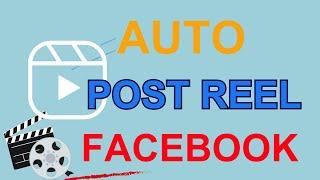 Auto Post Reels Facebook | Tool Auto Post Reels