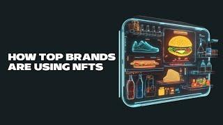 How Top Brands Are Using NFTs