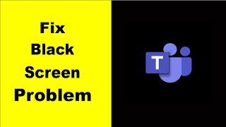 Fix Microsoft Teams Black Screen Error | Microsoft Teams Black Screen issue Solved | PSA 24