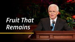 Fruit That Remains | Matthew L. Carpenter | April 2024 General Conference