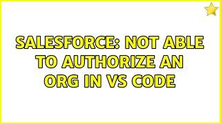 Salesforce: Not able to Authorize an ORG in VS Code (2 Solutions!!)