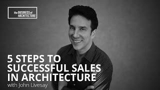 5 Steps To Successful Sales in Architecture with John Livesay